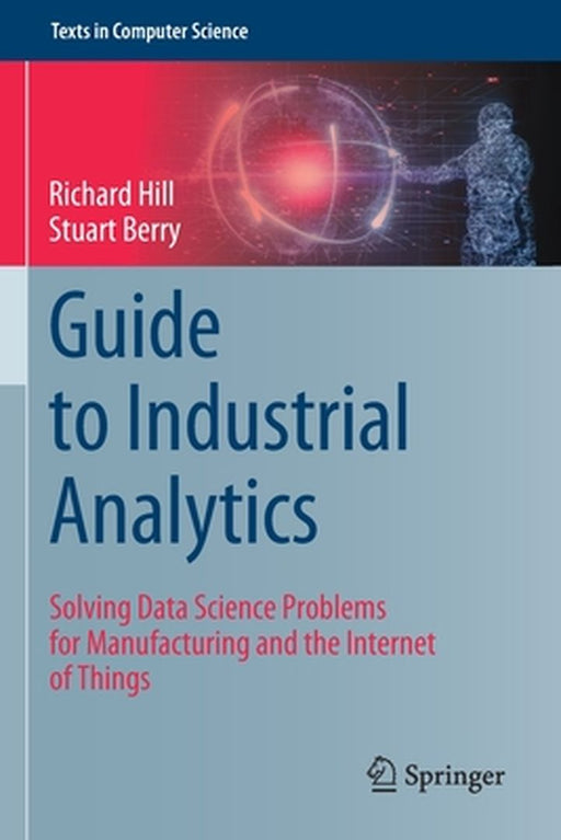 Guide to Industrial Analytics by Richard Hill
