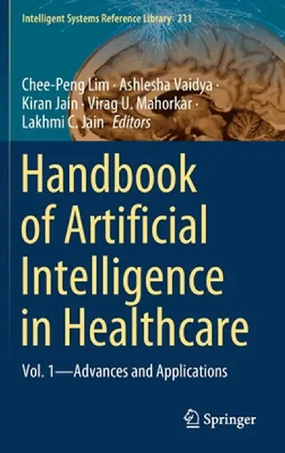 Handbook of Artificial Intelligence in Healthcare: Vol. 1 - Advances and Applications by Chee-Peng Lim