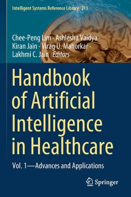 Handbook of Artificial Intelligence in Healthcare: Vol. 1 - Advances and Applications by Chee-Peng Lim