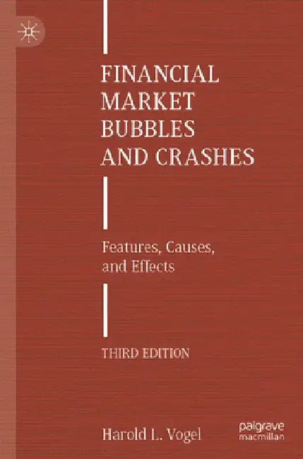 Financial Market Bubbles and Crashes: Features, Causes, and Effects by Harold L. Vogel