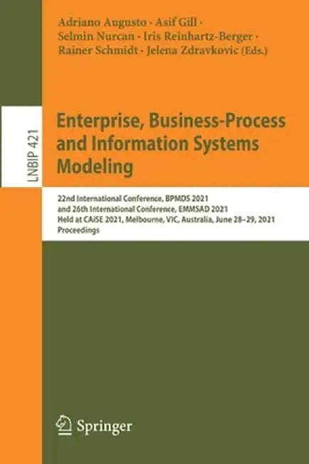 Enterprise, Business-Process and Information Systems Modeling: 22nd International Conference, Bpmds 2021, and 26th International Conference, Emmsad 20 by Adriano Augusto