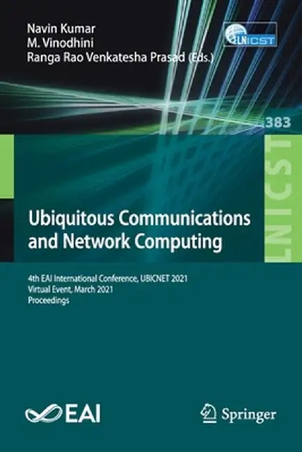 Ubiquitous Communications and Network Computing: 4th Eai International Conference, Ubicnet 2021, Virtual Event, March 2021, Proceedings by Navin Kumar
