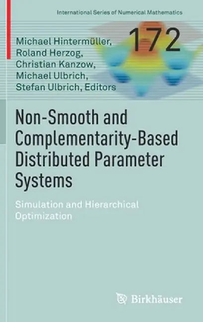 Non-Smooth and Complementarity-Based Distributed Parameter Systems: Simulation and Hierarchical Optimization by Michael Hintermüller