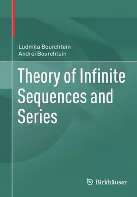 Theory of Infinite Sequences and Series by Ludmila Bourchtein