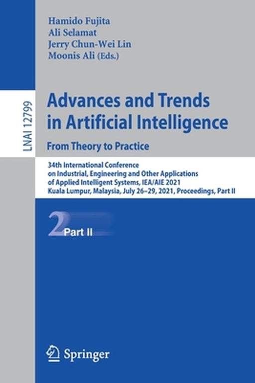 Advances and Trends in Artificial Intelligence. from Theory to Practice: 34th International Conference on Industrial, Engineering and Other Applicatio by Hamido Fujita
