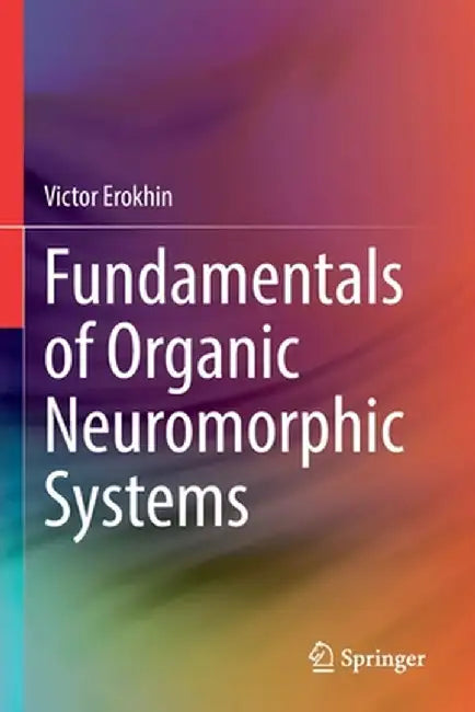 Fundamentals of Organic Neuromorphic Systems by Victor Erokhin
