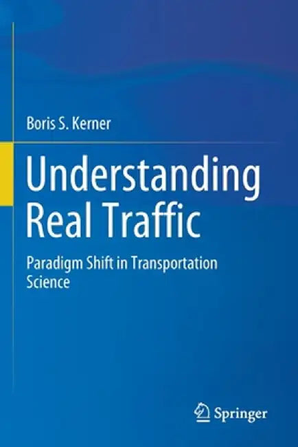 Understanding Real Traffic: Paradigm Shift in Transportation Science by Boris S. Kerner
