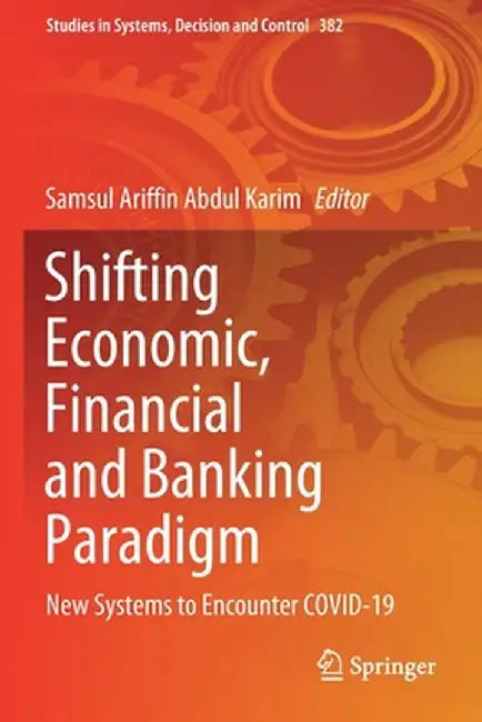 Shifting Economic, Financial and Banking Paradigm: New Systems to Encounter Covid-19 by Samsul Ariffin Abdul Karim