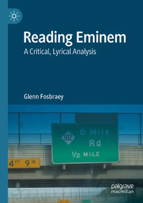 Reading Eminem: A Critical, Lyrical Analysis by Glenn Fosbraey