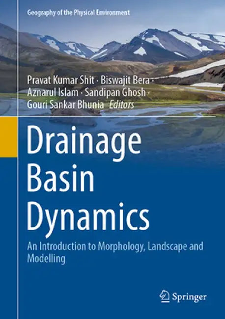Drainage Basin Dynamics: An Introduction to Morphology, Landscape and Modelling by Pravat Kumar Shit