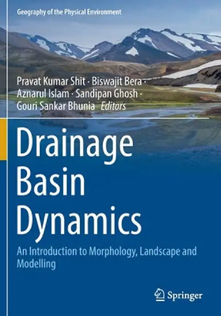 Drainage Basin Dynamics: An Introduction to Morphology, Landscape and Modelling by Pravat Kumar Shit