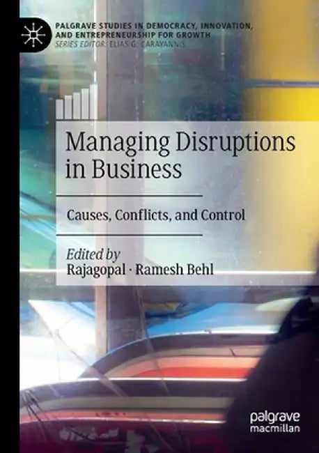 Managing Disruptions in Business: Causes, Conflicts, and Control by Rajagopal