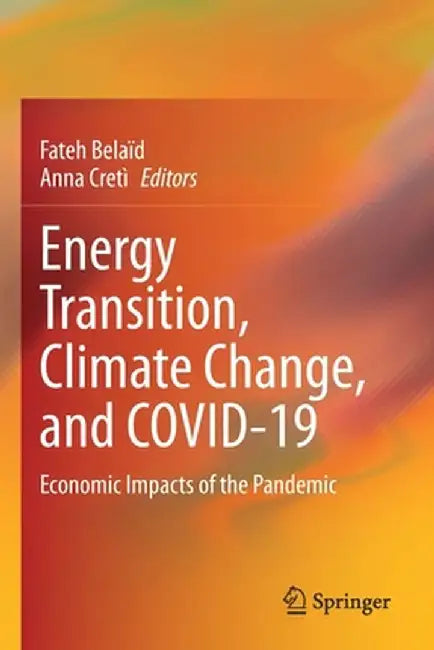 Energy Transition, Climate Change, and Covid-19: Economic Impacts of the Pandemic by Fateh Belaïd