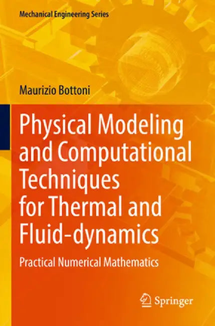 Physical Modeling and Computational Techniques for Thermal and Fluid-Dynamics: Practical Numerical Mathematics by Maurizio Bottoni