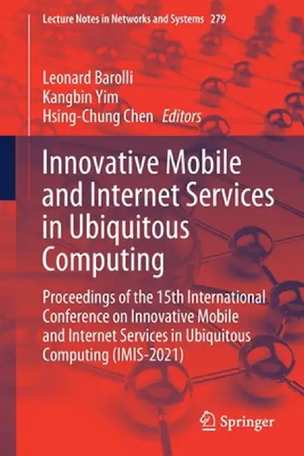 Innovative Mobile and Internet Services in Ubiquitous Computing: Proceedings of the 15th International Conference on Innovative Mobile and Internet Se by Leonard Barolli