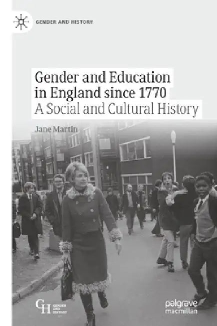 Gender and Education in England Since 1770: A Social and Cultural History by Jane Martin