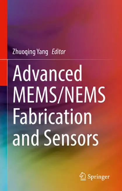 Advanced Mems/Nems Fabrication and Sensors by Zhuoqing Yang