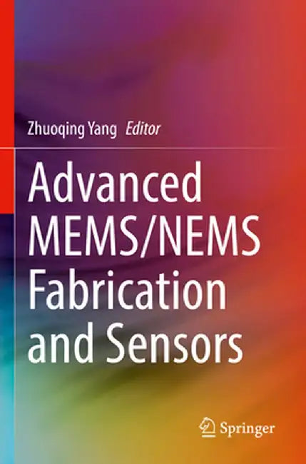 Advanced Mems/Nems Fabrication and Sensors by Zhuoqing Yang