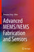 Advanced Mems/Nems Fabrication and Sensors by Zhuoqing Yang