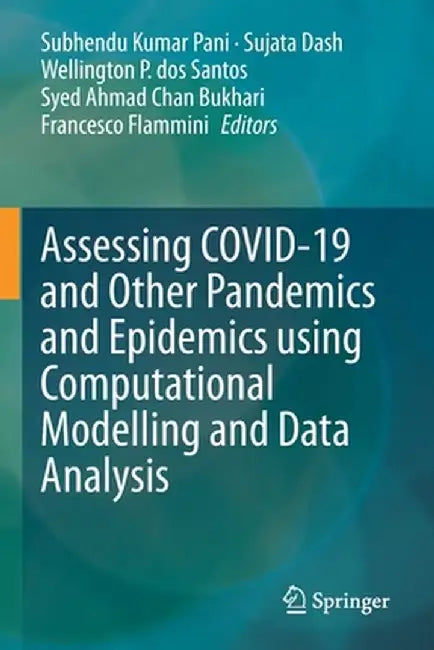 Assessing Covid-19 and Other Pandemics and Epidemics Using Computational Modelling and Data Analysis by Subhendu Kumar Pani