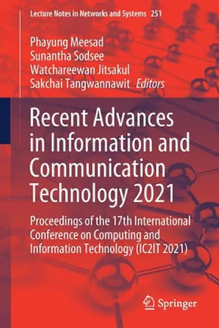 Recent Advances in Information and Communication Technology 2021: Proceedings of the 17th International Conference on Computing and Information Techno by Phayung Meesad