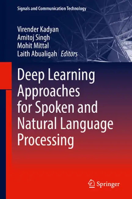 Deep Learning Approaches for Spoken and Natural Language Processing by Virender Kadyan