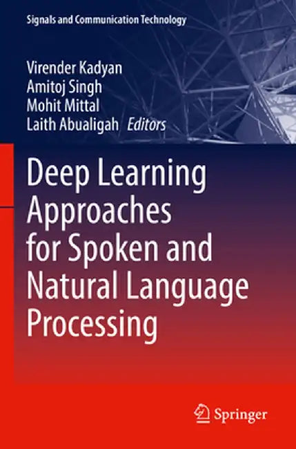 Deep Learning Approaches for Spoken and Natural Language Processing by Virender Kadyan