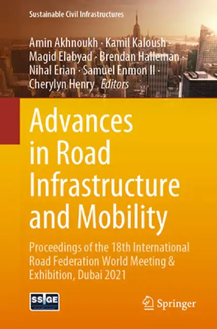 Advances in Road Infrastructure and Mobility: Proceedings of the 18th International Road Federation World Meeting & Exhibition, Dubai 2021 by Amin Akhnoukh