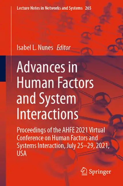 Advances in Human Factors and System Interactions: Proceedings of the Ahfe 2021 Virtual Conference on Human Factors and Systems Interaction, July 25-2 by Isabel L. Nunes