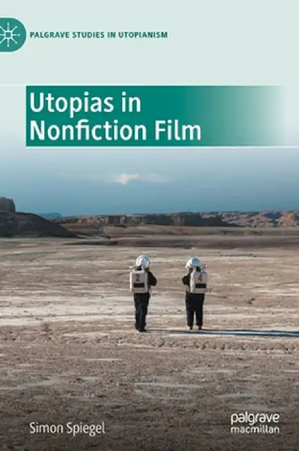 Utopias in Nonfiction Film by Simon Spiegel