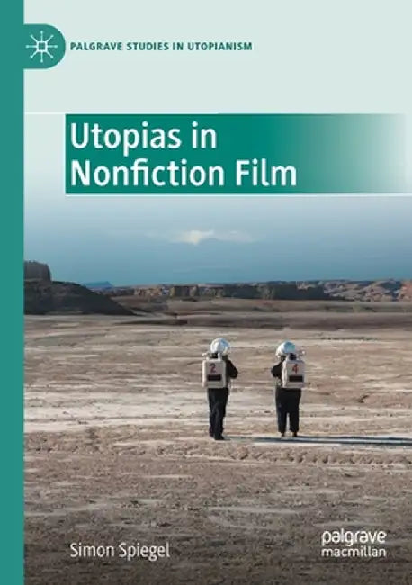 Utopias in Nonfiction Film by Simon Spiegel