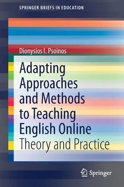 Adapting Approaches and Methods to Teaching English Online: Theory and Practice by Dionysios I. Psoinos