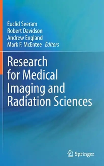 Research for Medical Imaging and Radiation Sciences by Euclid Seeram