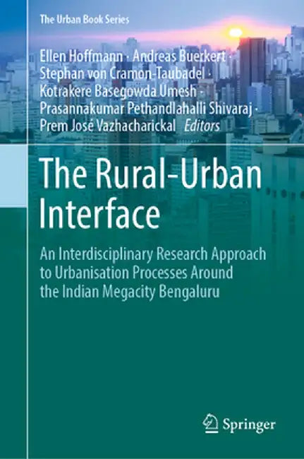 The Rural-Urban Interface: An Interdisciplinary Research Approach to Urbanisation Processes Around by Ellen Hoffmann
