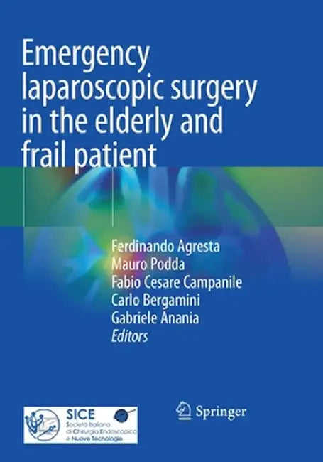 Emergency Laparoscopic Surgery in the Elderly and Frail Patient by Ferdinando Agresta