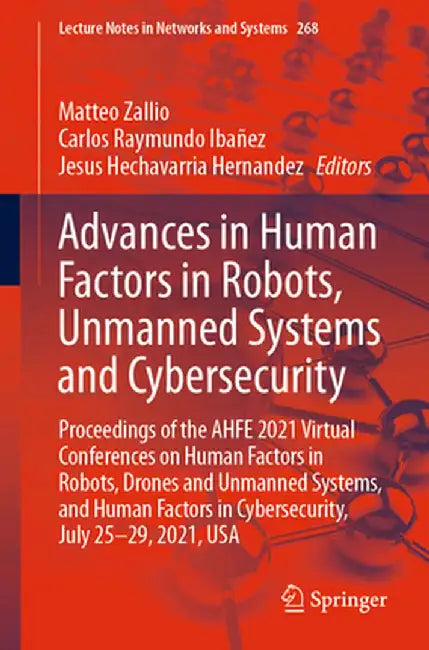 Advances in Human Factors in Robots, Unmanned Systems and Cybersecurity: Proceedings of the Ahfe 2021 Virtual Conferences on Human Factors in Robots, by Matteo Zallio