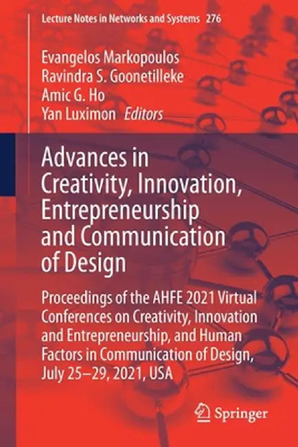 Advances in Creativity, Innovation, Entrepreneurship and Communication of Design: Proceedings of the Ahfe 2021 Virtual Conferences on Creativity, Inno by Evangelos Markopoulos