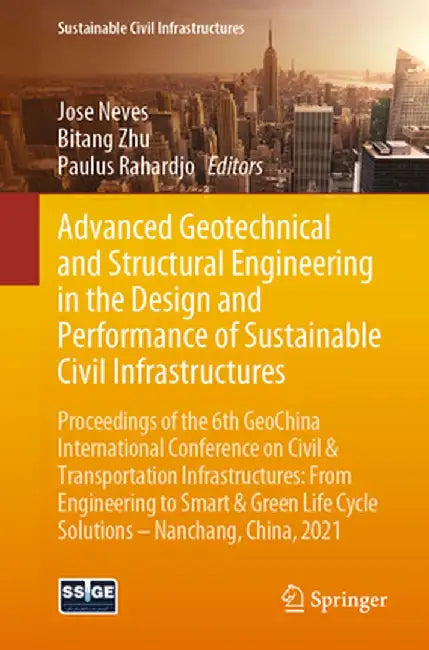 Advanced Geotechnical and Structural Engineering in the Design and Performance of Sustainable Civil Infrastructures: Proceedings of the 6th Geochina I by Jose Neves