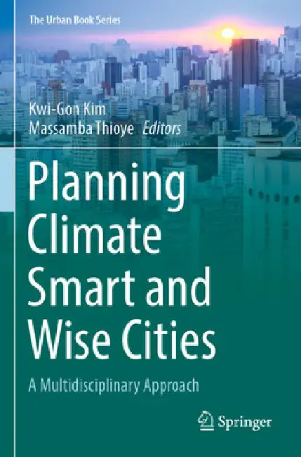 Planning Climate Smart and Wise Cities: A Multidisciplinary Approach by Kwi-Gon Kim