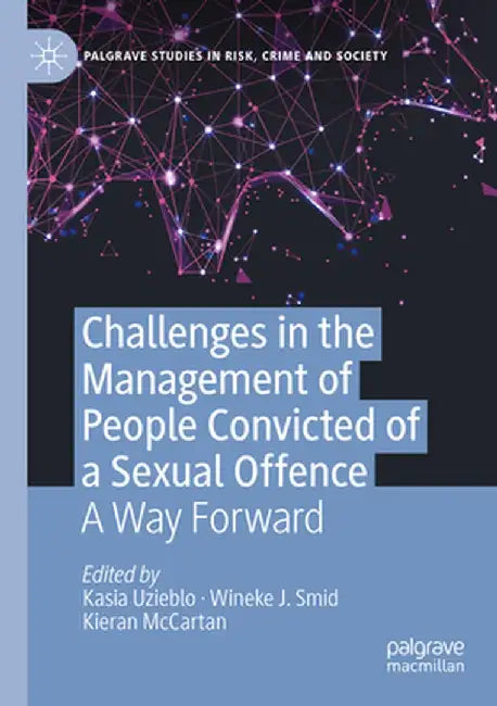 Challenges in the Management of People Convicted of a Sexual Offence: A Way Forward by Kasia Uzieblo
