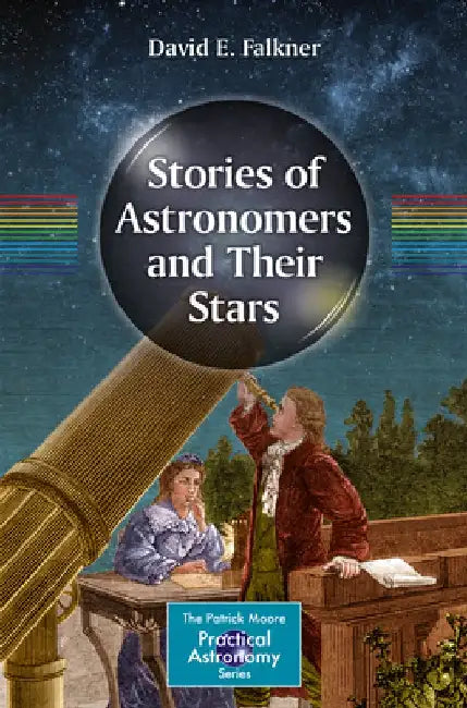 Stories of Astronomers and Their Stars by David E. Falkner