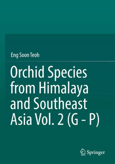 Orchid Species from Himalaya and Southeast Asia Vol. 2 (G - P) by Eng Soon Teoh