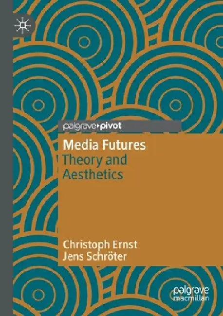 Media Futures: Theory and Aesthetics by Christoph Ernst