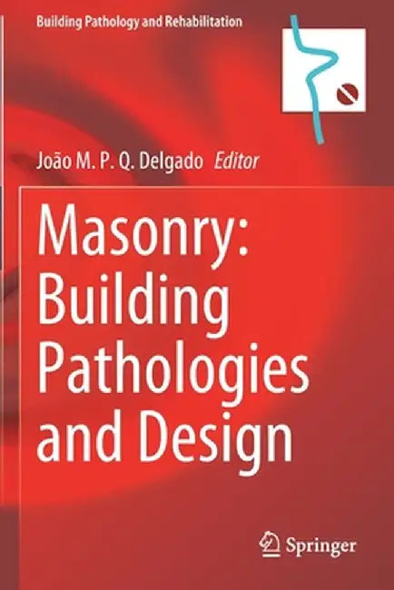 Masonry: Building Pathologies and Design by João M. P. Q. Delgado