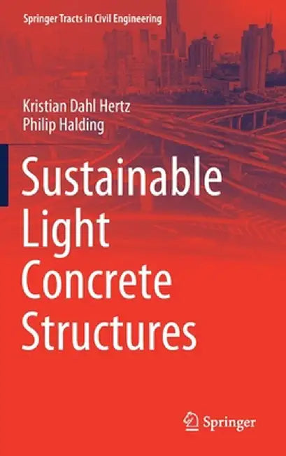 Sustainable Light Concrete Structures by Kristian Dahl Hertz, Philip Halding
