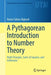 A Pythagorean Introduction to Number Theory: Right Triangles, Sums of Squares, and Arithmetic by Ramin Takloo-Bighash
