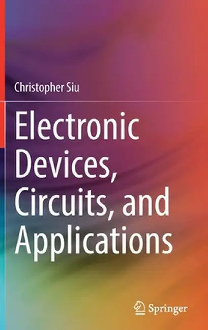 Electronic Devices, Circuits, and Applications by Christopher Siu