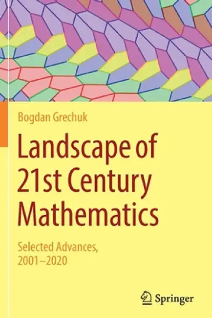 Landscape of 21st Century Mathematics: Selected Advances, 2001-2020 by Bogdan Grechuk