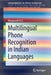 Multilingual Phone Recognition in Indian Languages by K. E. Manjunath
