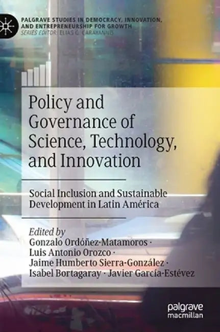 Policy and Governance of Science, Technology, and Innovation: Social Inclusion and Sustainable Development in Latin América by Gonzalo Ordóñez-Matamoros